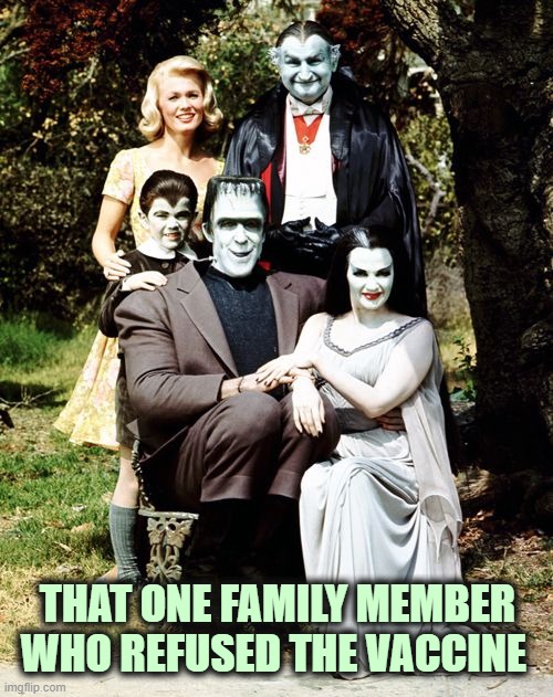 In the near future | THAT ONE FAMILY MEMBER WHO REFUSED THE VACCINE | image tagged in munster family portrait,vaccine,decision,sheeple,choices | made w/ Imgflip meme maker