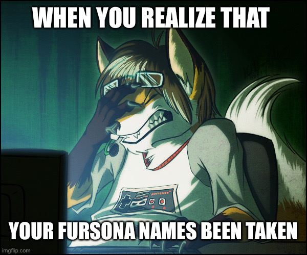 This happened with one of my ocs misha | WHEN YOU REALIZE THAT; YOUR FURSONA NAMES BEEN TAKEN | image tagged in furry facepalm | made w/ Imgflip meme maker