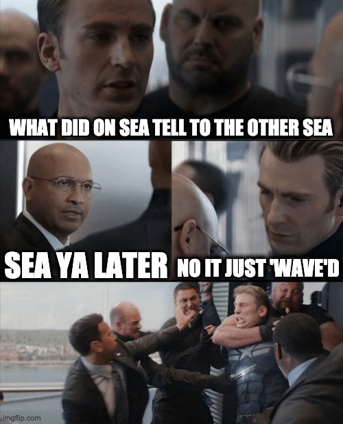 captain america's bad habit | WHAT DID ON SEA TELL TO THE OTHER SEA; SEA YA LATER; NO IT JUST 'WAVE'D | image tagged in captain america elevator fight | made w/ Imgflip meme maker