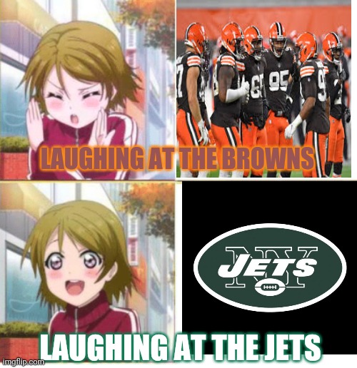 The Browns finally stopped being the NFL's worst joke team! | LAUGHING AT THE BROWNS LAUGHING AT THE JETS | image tagged in anime drake meme,the browns,the jets,nfl football,laughing | made w/ Imgflip meme maker