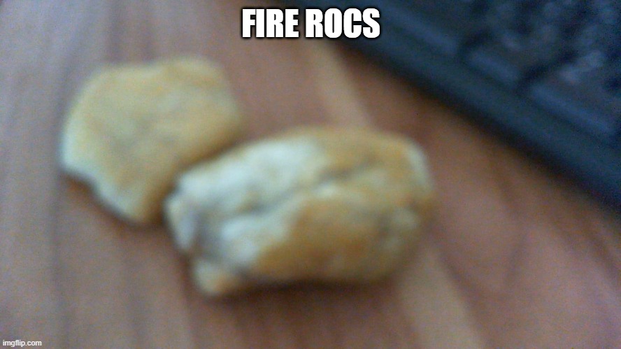 meme night is today as well! | FIRE ROCS | made w/ Imgflip meme maker