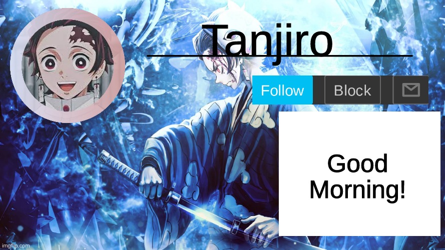 Tanjiro_Official_Template | Good Morning! | image tagged in tanjiro_official_template | made w/ Imgflip meme maker