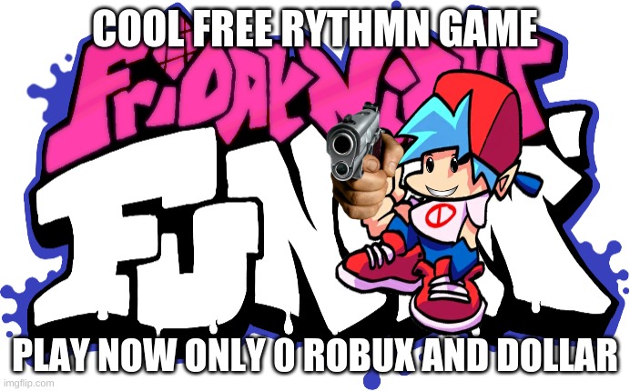 Friday Night Funkin Logo |  COOL FREE RYTHMN GAME; PLAY NOW ONLY 0 ROBUX AND DOLLAR | image tagged in friday night funkin logo | made w/ Imgflip meme maker