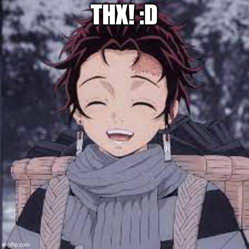 Tanjiro happy | THX! :D | image tagged in tanjiro happy | made w/ Imgflip meme maker