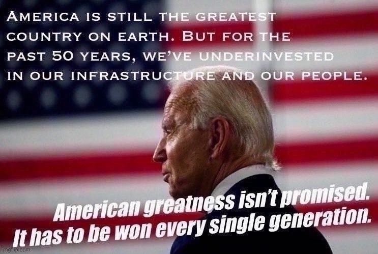 We need big investments in our roads and bridges, in education, in children, and in the green jobs of the future. Time to do it. | image tagged in joe biden american greatness isn t promised | made w/ Imgflip meme maker