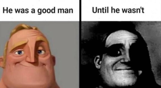 High Quality Mr Incredible He was a good Man until he wasnt Blank Meme Template