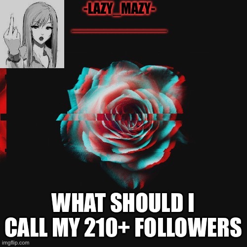 Yay | WHAT SHOULD I CALL MY 210+ FOLLOWERS | image tagged in yay | made w/ Imgflip meme maker