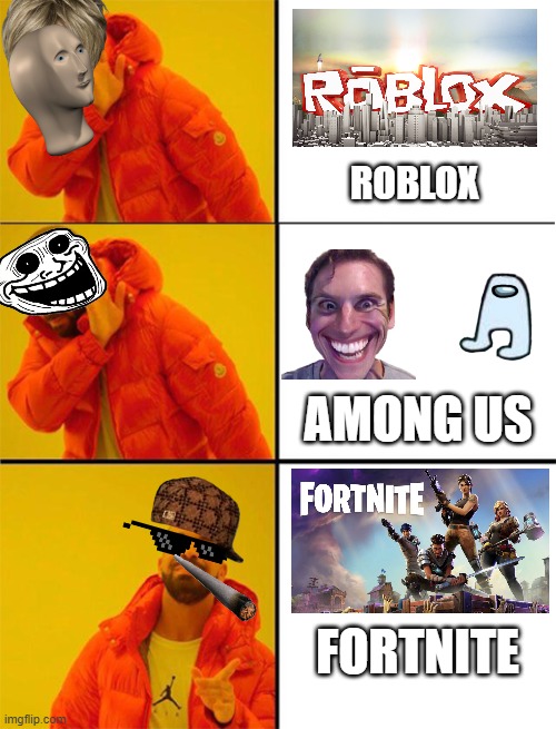 Crazy Drake about games | ROBLOX; AMONG US; FORTNITE | image tagged in drake meme 3 panels | made w/ Imgflip meme maker