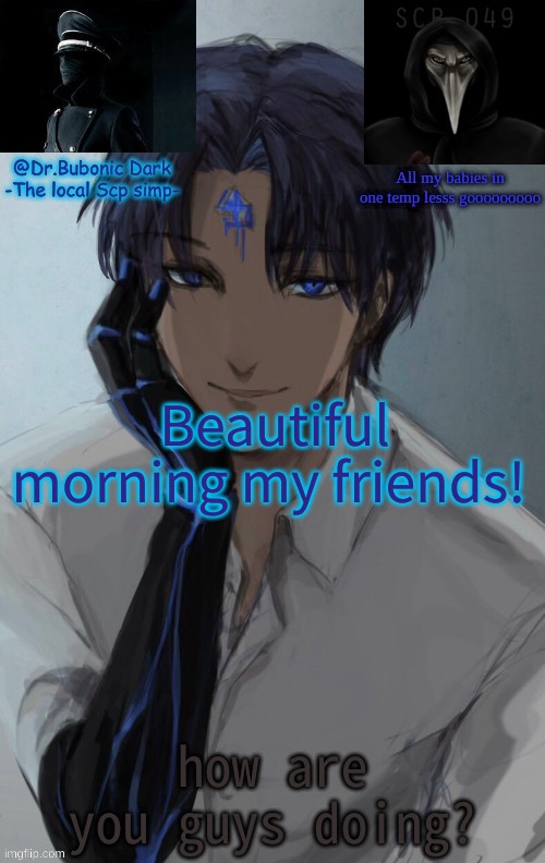 My babies <3 | Beautiful morning my friends! how are you guys doing? | image tagged in my babies 3 | made w/ Imgflip meme maker