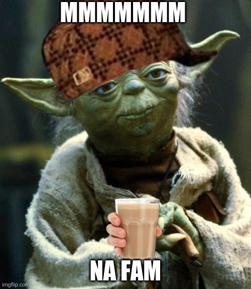 Star Wars Yoda | MMMMMMM; NA FAM | image tagged in memes,star wars yoda | made w/ Imgflip meme maker