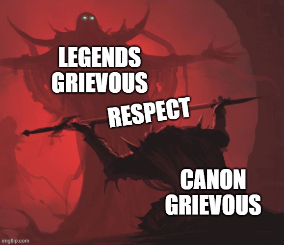 Star Wars meme. | LEGENDS GRIEVOUS; RESPECT; CANON GRIEVOUS | image tagged in man giving sword to larger man | made w/ Imgflip meme maker