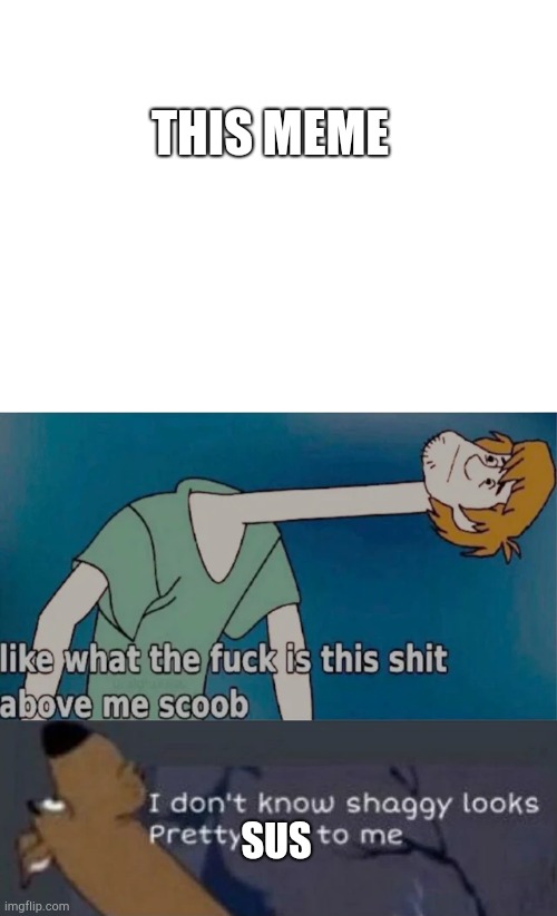 Long Neck Shaggy and Scooby-Doo | THIS MEME SUS | image tagged in long neck shaggy and scooby-doo | made w/ Imgflip meme maker