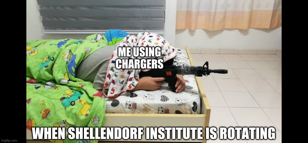 shellendoof institoof | ME USING CHARGERS; WHEN SHELLENDORF INSTITUTE IS ROTATING | image tagged in bedroom sniper | made w/ Imgflip meme maker