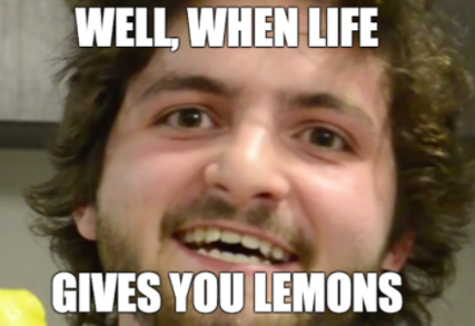 High Quality When life gives you lemons... Blank Meme Template