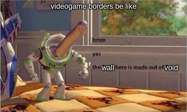 ahhhh |  videogame borders be like; wall; void | image tagged in hmm yes the floor here is made out of floor | made w/ Imgflip meme maker