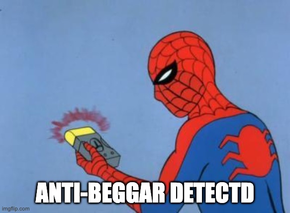 spiderman detector | ANTI-BEGGAR DETECTD | image tagged in spiderman detector | made w/ Imgflip meme maker