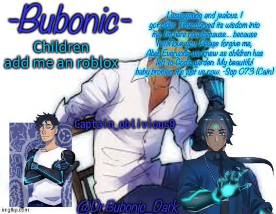 Bubonics Scp 073 temp (Wow bubonic 3 goddang scps wow just wow) | Children add me an roblox; Captain_oblivious9 | image tagged in bubonics scp 073 temp wow bubonic 3 goddang scps wow just wow | made w/ Imgflip meme maker