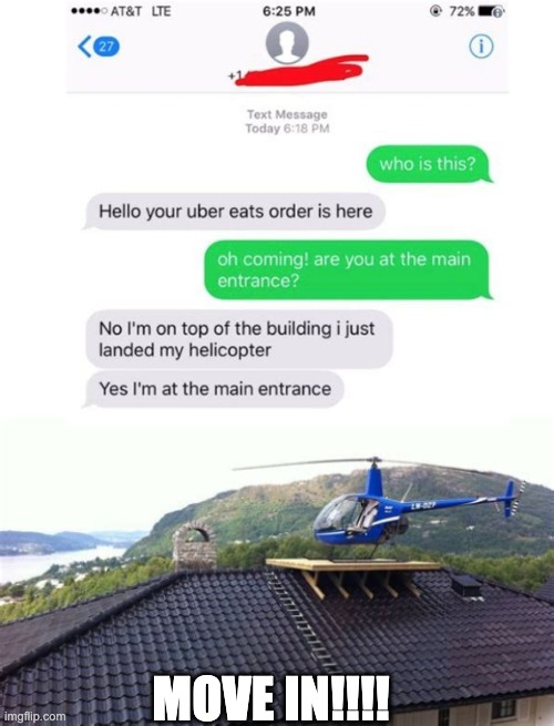 MOVE IN!!!! | image tagged in text messages,helicopter,uber | made w/ Imgflip meme maker