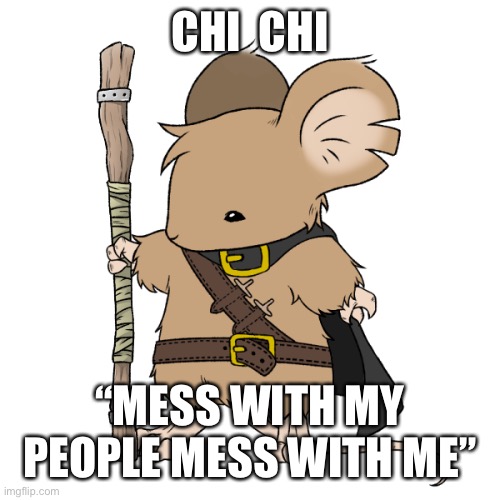 CHI  CHI; “MESS WITH MY PEOPLE MESS WITH ME” | made w/ Imgflip meme maker