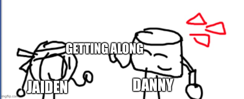 I wouldn’t regret this | GETTING ALONG; DANNY; JAIDEN | image tagged in soshi and mixmellow | made w/ Imgflip meme maker