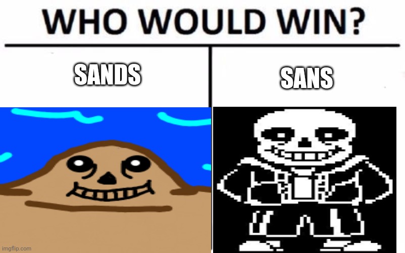 Sands vs sans | SANDS; SANS | image tagged in memes,sans undertale | made w/ Imgflip meme maker