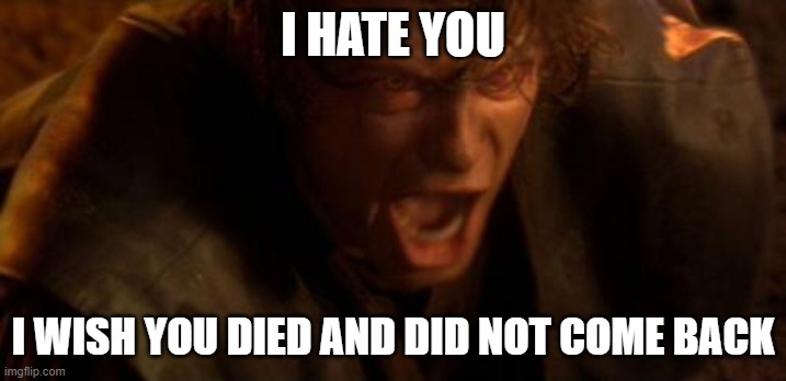 IO TI ODIO | I HATE YOU; I WISH YOU DIED AND DID NOT COME BACK | image tagged in io ti odio | made w/ Imgflip meme maker