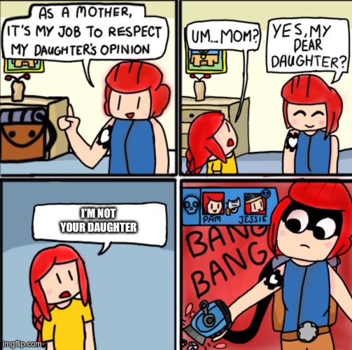 I guess it’s true | I’M NOT YOUR DAUGHTER | image tagged in brawl stars template | made w/ Imgflip meme maker