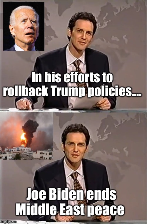 Joe will probably win the Nobel now | In his efforts to rollback Trump policies.... Joe Biden ends Middle East peace | image tagged in weekend update with norm,biden,politics lol,politicians suck | made w/ Imgflip meme maker