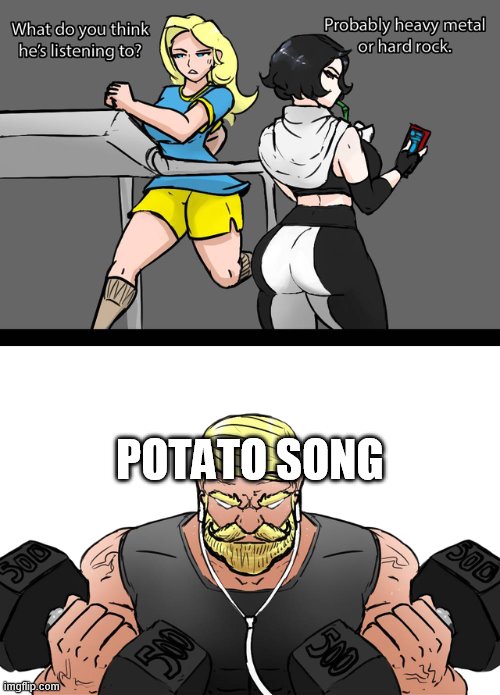 what do you think he's listening to | POTATO SONG | image tagged in what do you think he's listening to | made w/ Imgflip meme maker