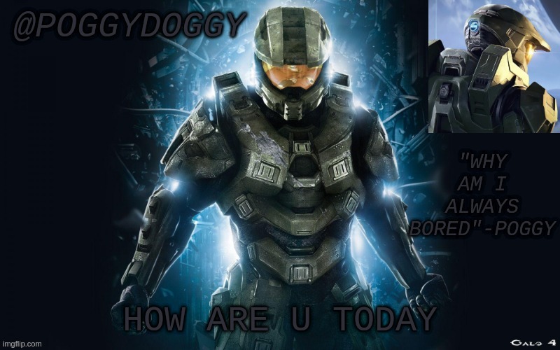 Poggydoggy halo 2 | HOW ARE U TODAY | image tagged in poggydoggy halo 2 | made w/ Imgflip meme maker