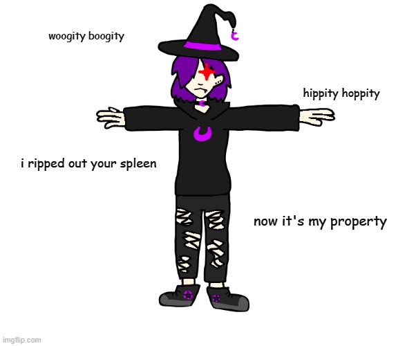 *t poses to assert dominance* | woogity boogity; hippity hoppity; i ripped out your spleen; now it's my property | image tagged in wtf is wrong with me | made w/ Imgflip meme maker