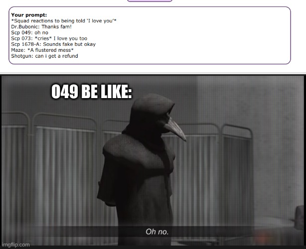 O49 BE LIKE: | image tagged in scp 049 oh no | made w/ Imgflip meme maker