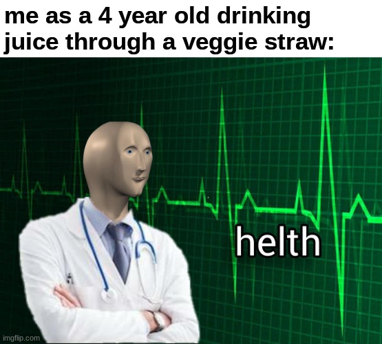 Helth | me as a 4 year old drinking juice through a veggie straw: | image tagged in stonks helth,helth,healthy,health,meme man,funny meme | made w/ Imgflip meme maker