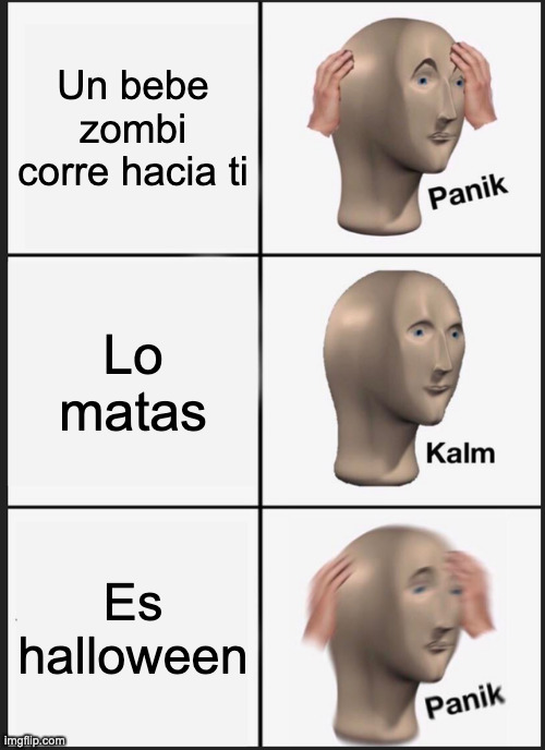 panik kalm panik | Un bebe zombi corre hacia ti; Lo matas; Es halloween | image tagged in memes,panik kalm panik | made w/ Imgflip meme maker