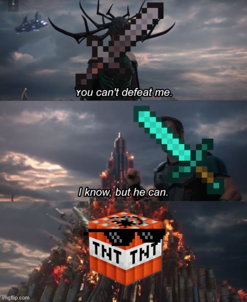 Battle of the Minecraft weapons | image tagged in you can't defeat me | made w/ Imgflip meme maker
