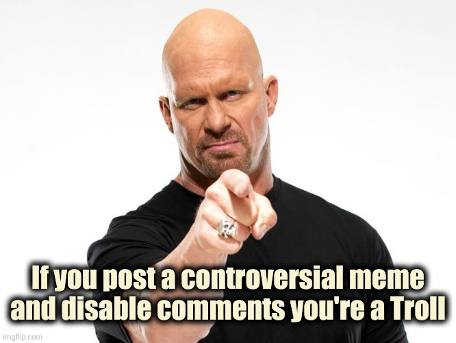 This is for the TDS sufferers | If you post a controversial meme and disable comments you're a Troll | image tagged in bald tough guy pointing at you,troll,y'all got any more of that,hate,thats just something x say | made w/ Imgflip meme maker