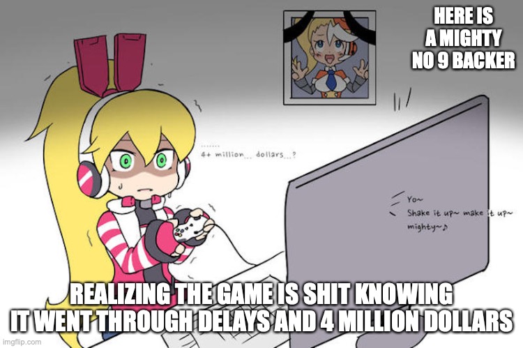 Disappointed Backer | HERE IS A MIGHTY NO 9 BACKER; REALIZING THE GAME IS SHIT KNOWING IT WENT THROUGH DELAYS AND 4 MILLION DOLLARS | image tagged in kickstarter,mighty no 9,memes,gaming | made w/ Imgflip meme maker