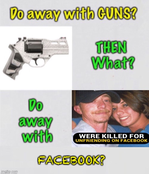 First, Guns — What’s Next | FACEBOOK? | image tagged in memes,2a,leftists have no morals principles values,yet they think they can tell me what i cant do,how about you kiss my ass | made w/ Imgflip meme maker