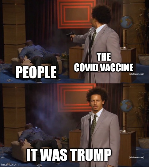 Who Killed Hannibal Meme | THE COVID VACCINE; PEOPLE; IT WAS TRUMP | image tagged in memes,who killed hannibal,coronavirus,covid 19,vaccines | made w/ Imgflip meme maker