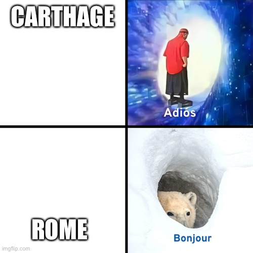 Bye Carthage | CARTHAGE; ROME | image tagged in adios bonjour | made w/ Imgflip meme maker