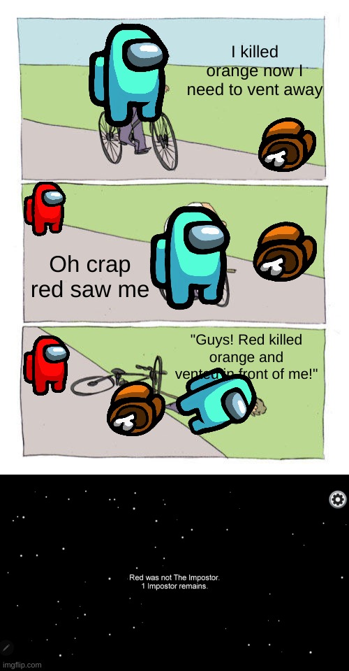 I killed orange now I need to vent away; Oh crap red saw me; "Guys! Red killed orange and vented in front of me!" | image tagged in memes,bike fall | made w/ Imgflip meme maker