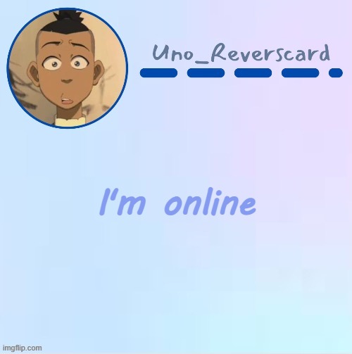 Uno_Reversecard Sokka temp (Made by Suga-.) | I'm online | image tagged in uno_reversecard sokka temp made by suga- | made w/ Imgflip meme maker