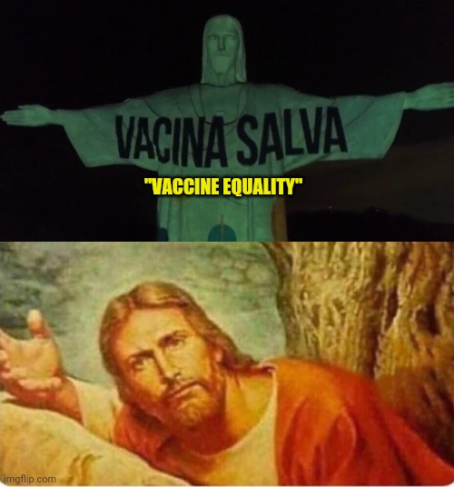 Rio de Janeiro’s Christ the Redeemer Lit Up with a Message Promoting ‘Vaccine Equality’ | "VACCINE EQUALITY" | image tagged in jesus what,vaccines,media lies,msm lies,bill gates loves vaccines | made w/ Imgflip meme maker