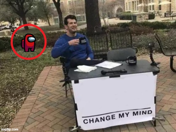 Change My Mind Meme | image tagged in memes,change my mind | made w/ Imgflip meme maker