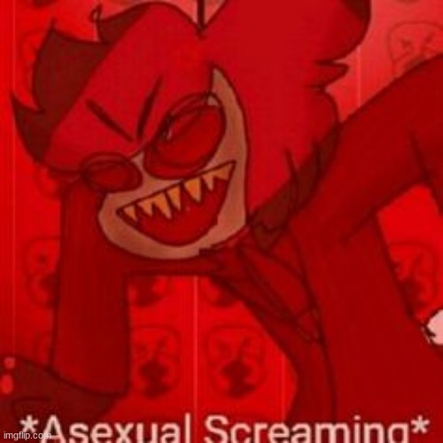 asexual screaming | made w/ Imgflip meme maker