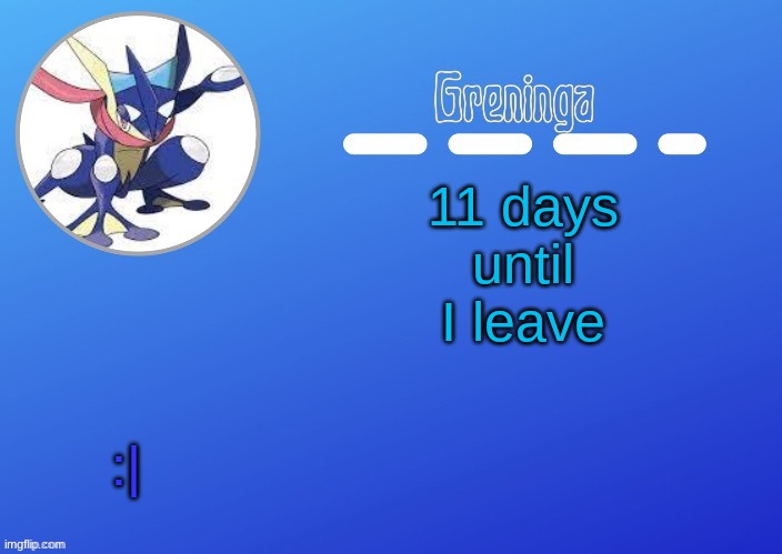 I didn't imagine that all of this would just suddenly end | 11 days until I leave; :| | image tagged in so lets go out with a bang | made w/ Imgflip meme maker