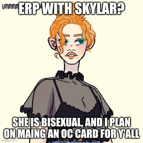 Im bored. memechat perfered for erps | ERP WITH SKYLAR? SHE IS BISEXUAL, AND I PLAN ON MAING AN OC CARD FOR Y'ALL | image tagged in roleplay | made w/ Imgflip meme maker