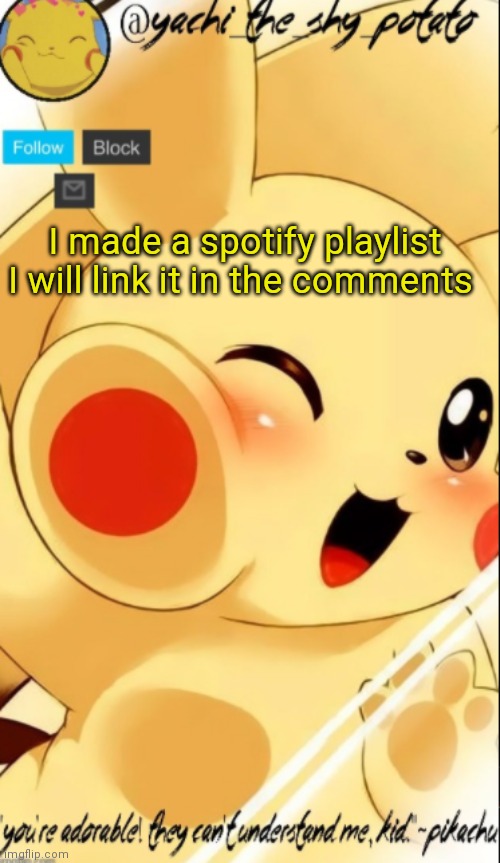 Yachis pika temp | I made a spotify playlist I will link it in the comments | image tagged in yachis pika temp | made w/ Imgflip meme maker