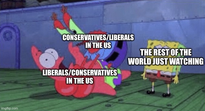Mr. Krabs Choking Patrick | CONSERVATIVES/LIBERALS IN THE US; THE REST OF THE WORLD JUST WATCHING; LIBERALS/CONSERVATIVES IN THE US | image tagged in mr krabs choking patrick,liberals,conservatives,liberals vs conservatives,united states,the world | made w/ Imgflip meme maker