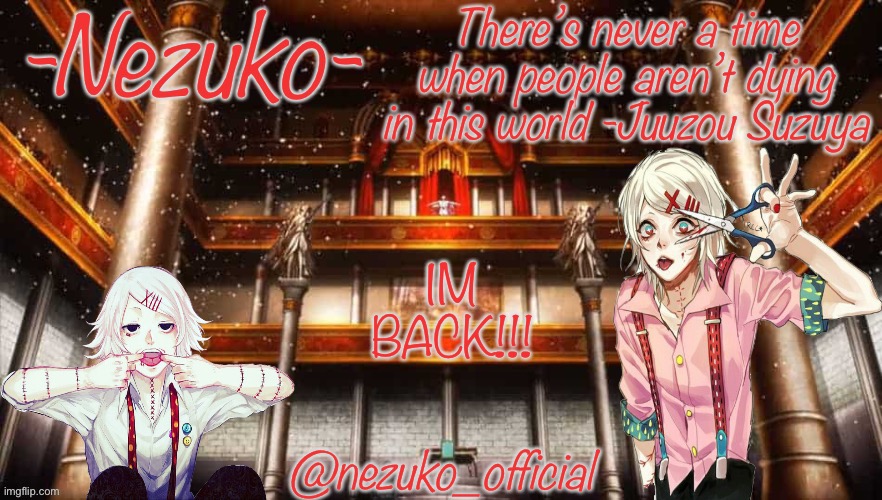 My sis took the phone TwT | IM BACK!!! | image tagged in juuzou template | made w/ Imgflip meme maker